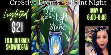 $21 Paint Night LIGHTED let your light shine- T&B Outback Skowhegan