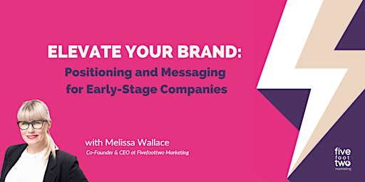 Elevate Your Brand: Positioning and Messaging for Early-Stage Companies primary image