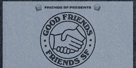 GOOD FRIENDS @ F8 FOLSOM
