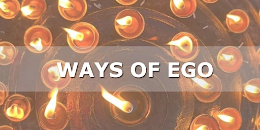 Imagem principal de Ways of the EGO | Meditation & Discourse