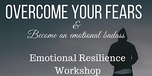 Emotional Resilience - Overcome fear & Become An Emotional Badass
