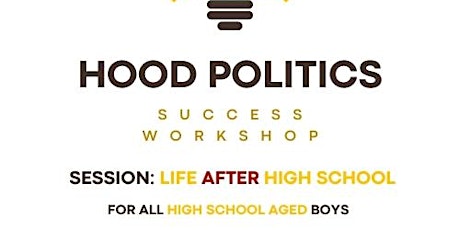 Hood Politics: Life After HS; Success Workshop primary image
