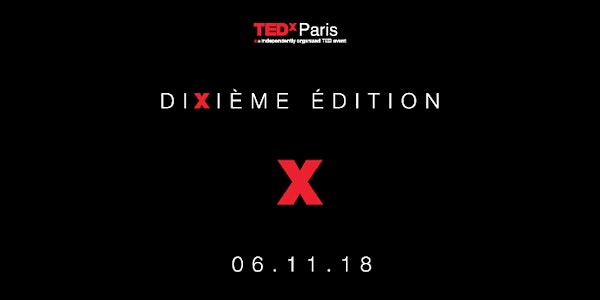 TEDxParis 2018 - Dixième édition, édition X