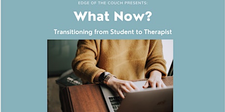 What Now? Transitioning from Student to Therapist