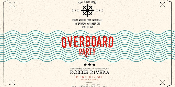 Overboard Party w/ Robbie Rivera - Ft Lauderdale Boat Show After Party