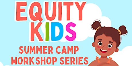 Equity Kids - Summer Camp Workshop Series