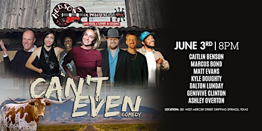 CAN’T EVEN COMEDY SHOW  AT HUDSON'S  IN  DRIPPING SPRINGS TX (06/03/23) primary image