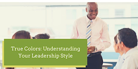 True Colors: Understanding your Leadership Style