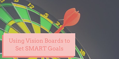 Using Vision Boards to Set SMART Goals