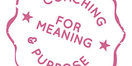 Coaching CPD Series: Coaching for Meaning and Purpose