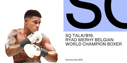 Image principale de SQ Talk/B19 - Ryad Merhy Belgian world champion of Boxing