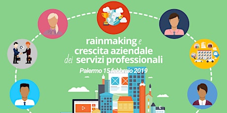 Immagine principale di Rainmaking e Crescita Aziendale dei Servizi Professionali - Palermo 15 febbraio 2019 