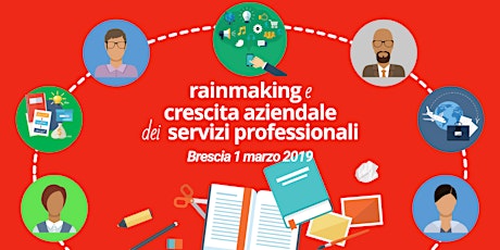 Immagine principale di Rainmaking e Crescita Aziendale dei Servizi Professionali - Brescia 1 marzo 2019 