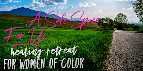 A Safe Space for Us: Empowering Women of Color Healing Retreat
