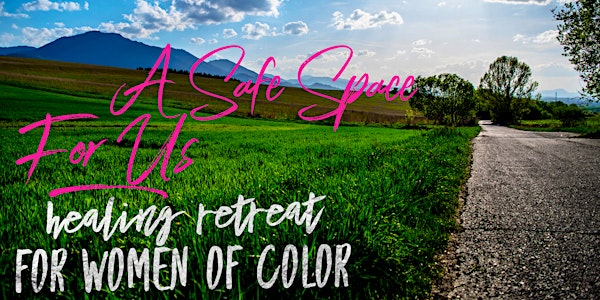 A Safe Space for Us: Empowering Women of Color Healing Retreat