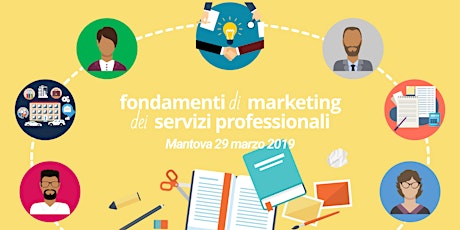 Immagine principale di Fondamenti di Marketing dei Servizi Professionali - Mantova 29 marzo 2019 