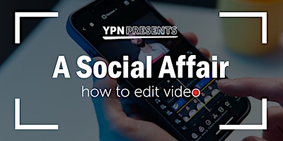YPN Presents | A Social Affair: How to Edit Video primary image