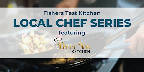 Local Chef Series featuring Deja Vu Kitchen