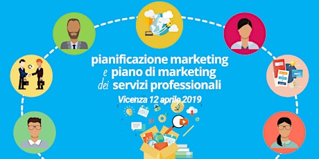 Immagine principale di Pianificazione Marketing e Piano di Marketing dei Servizi Professionali - Vicenza 12 aprile 2019 