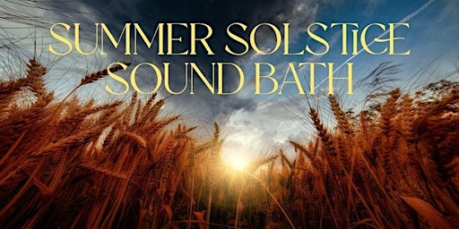 Summer Solstice Sound Bath - Welcoming the Loving Rays of Litha