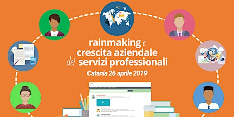 Immagine principale di Rainmaking e Crescita Aziendale dei Servizi Professionali - Catania 26 aprile 2019 