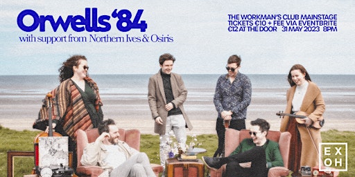 Ex Oh Presents; Orwells 84' with support from Northern Ives & Osiris primary image