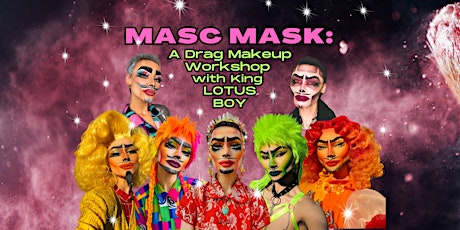 Masc Mask: A Drag Makeup Workshop with King LOTUS BOY