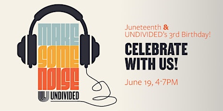 Celebrate Juneteenth & UNDIVIDED's 3rd Birthday!