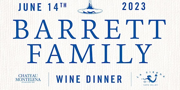 Barrett Family Wine Dinner featuring Chateau Montelena and La Sirena!