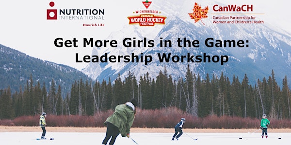 Get More Girls in the Game: A Conversation about Girls Empowerment and Using Your Leadership Skills to Improve Health and Nutrition