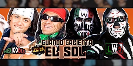 Lucha Maniaks: "Cuando Calienta El Sol"  LIVE Pro Wrestling & Lucha Libre
