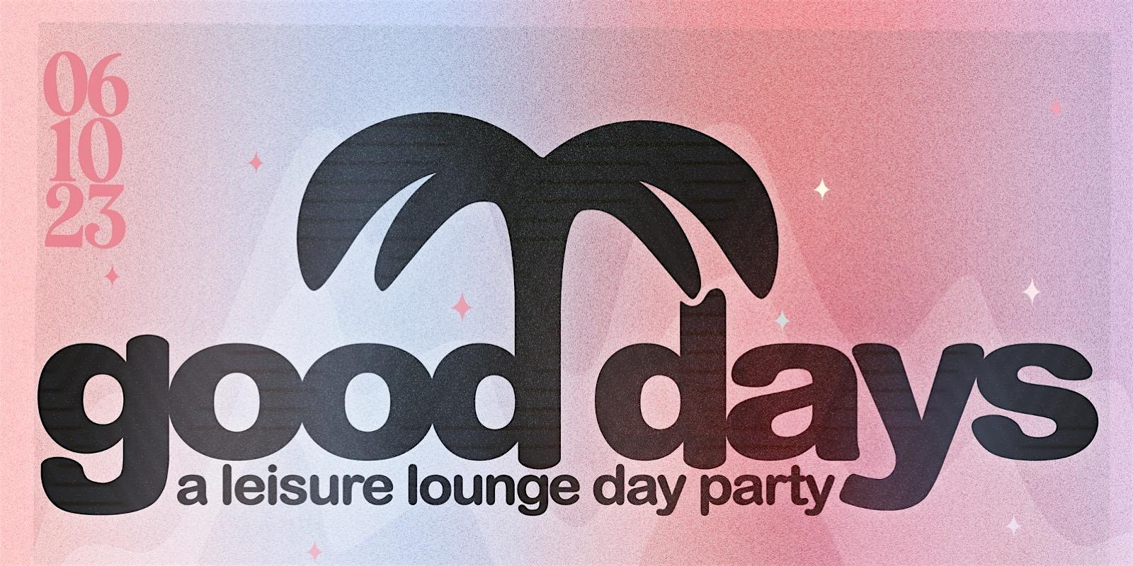 GOOD DAYS by Leisure Lounge
