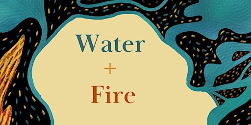 Water + Fire: Creative and Critical Perspectives primary image