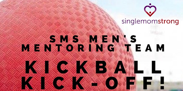 Single Mom Strong's Men's Mentoring Team Event: KICKBALL KICK-OFF!