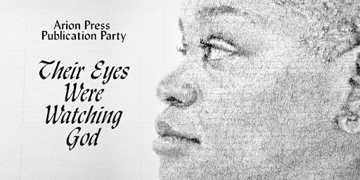 Arion Publication Party: Their Eyes Were Watching God primary image