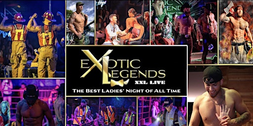 "Exotic Legends XXL LIVE: The Hottest Men in Town Ready to Entertain"