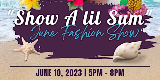 "Show A LiL Sum" June Fashion Show primary image