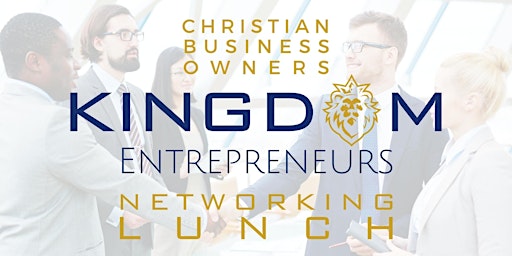 Imagem principal do evento Kingdom Entrepreneurs Christian  Networking Lunch Wednesday 10/25 @ 12 noon