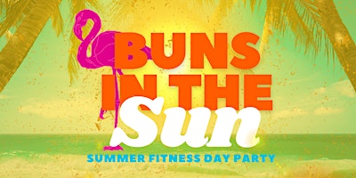 Buns In The Sun (Summer Fitness Day Party)