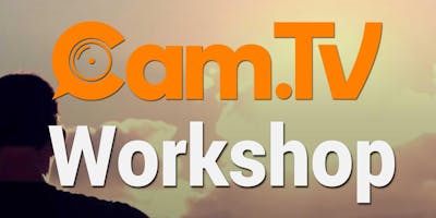 Cam.TV Workshop Cam.TV Workshop