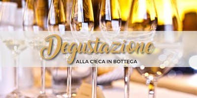 DEGUSTAZIONE ALLA CIECA IN BOTTEGA - La Botteghetta's tour DEGUSTAZIONE ALLA CIECA IN BOTTEGA - La Botteghetta's tour