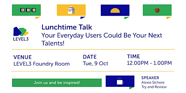 Lunchtime Talk: Your Everyday Users Could Be Your Next Talents! 