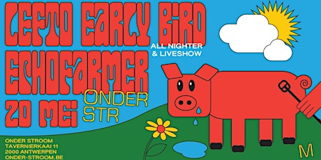 Onder Stroom invites: Lefto Early Bird (all-nighter) + Echofarmer (live)