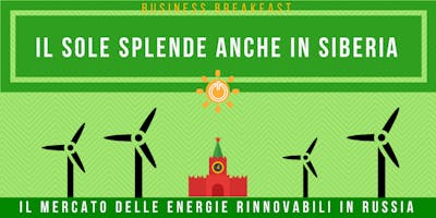 Business Breakfast - Il mercato delle energie rinnovabili in Russia Business Breakfast - Il mercato delle energie rinnovabili in Russia