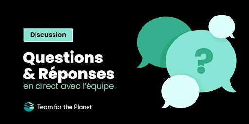 Image principale de Séances Questions/Réponses avec l'équipe de Team for the Planet
