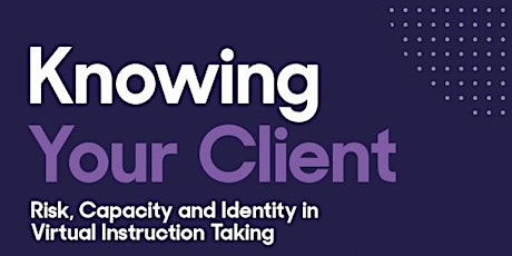 Imagen principal de Know your client – Risk, Capacity & Identity in Virtual Instruction Taking