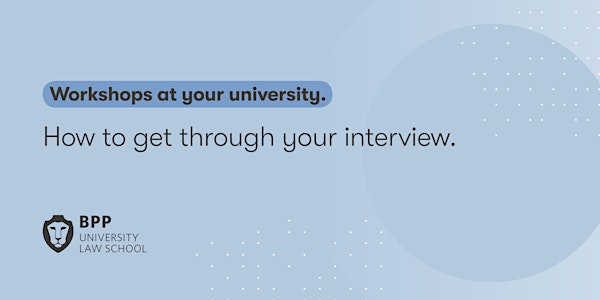 How to get through your interview. (Brunel University London) CANCELLED