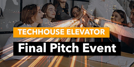 Hauptbild für TECHHOUSE ELEVATOR: Final Pitch Event