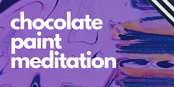 CHOCOLATE Paint Meditation