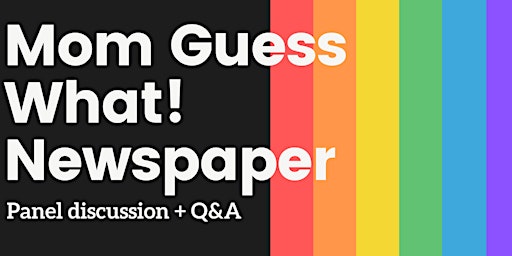 Mom Guess What! LGBT newspaper panel + Q&A primary image